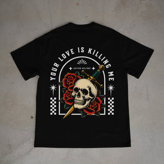 Your love is killing me Tee